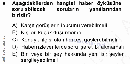 9. soru: Aşağıdakilerden hangisi haber öyküsüne sorulabilecek soruların yanıtlarından biridir? A) Karşıt görüşlerin ipucunu ve…