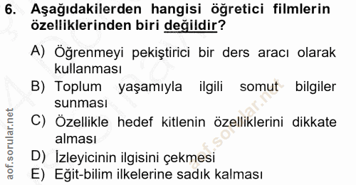 6. soru: Aşağıdakilerden hangisi öğretici filmlerin özelliklerinden biri değildir? A) Öğrenmeyi pekiştirici bir ders aracı ola…