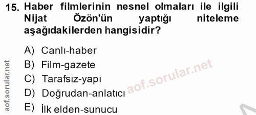 15. soru: Haber filmlerinin nesnel olmaları ile ilgili Nijat Özön'ün yaptığı niteleme aşağıdakilerden hangisidir? A) Canlı-habe…