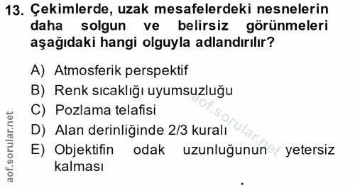 13. soru: Çekimlerde, uzak mesafelerdeki nesnelerin daha solgun ve belirsiz görünmeleri aşağıdaki hangi olguyla adlandırılır? A…
