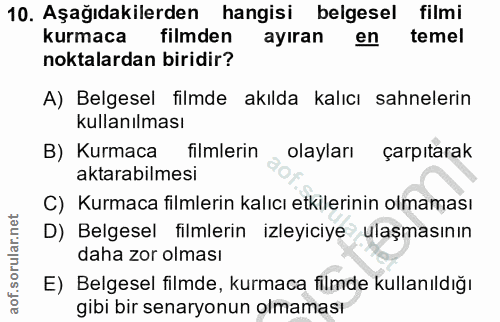 10. soru: Aşağıdakilerden hangisi belgesel filmi kurmaca filmden ayiran en temel noktalardan biridir? A) Belgesel filmde akılda…