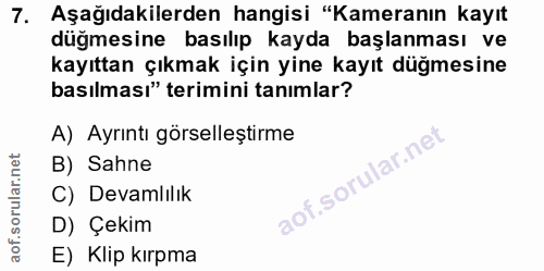 7. soru: Aşağıdakilerden hangisi "Kameranın kayıt düğmesine basılıp kayda başlanması ve kayıttan çıkmak için yine kayıt düğmes…