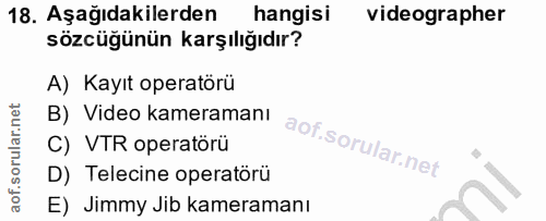 18. soru: Aşağıdakilerden hangisi videographer sözcüğünün karşılığıdır? A) Kayıt operatörü B) Video kameramanı C) VTR operatörü…