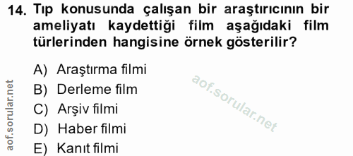 14. soru: Tıp konusunda çalışan bir araştırıcının bir ameliyatı kaydettiği film aşağıdaki film türlerinden hangisine örnek göst…