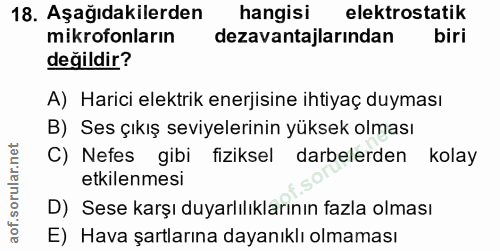 18. soru: Aşağıdakilerden hangisi elektrostatik mikrofonların dezavantajlarından biri değildir? A) Harici elektrik enerjisine i…
