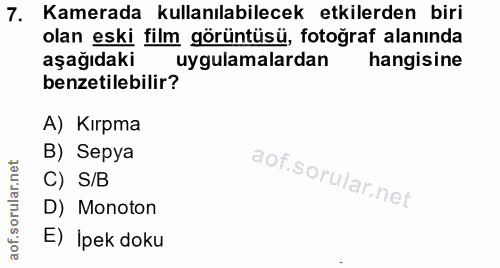 7. soru: Kamerada kullanılabilecek etkilerden biri olan eski film görüntüsü, fotoğraf alanında aşağıdaki uygulamalardan hangis…
