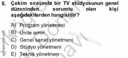 5. soru: Çekim sırasında bir TV stüdyosunun genel düzeninden sorumlu olan kişi aşağıdakilerden hangisidir? A) Program yönetmen…