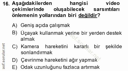 16. soru: Aşağıdakilerden hangisi video çekimlerinde oluşabilecek sarsıntıları önlemenin yollarından biri değildir? A) Geniş aç…