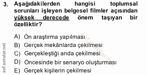 3. soru: Aşağıdakilerden hangisi toplumsal sorunları işleyen belgesel filmler açısından yüksek derecede önem taşıyan bir özell…