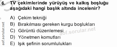 6. soru: TV çekimlerinde yürüyüş ve kalkış boşluğu aşağıdaki hangi başlık altında incelenir? A) Çekim tekniği B) Bırakılması g…