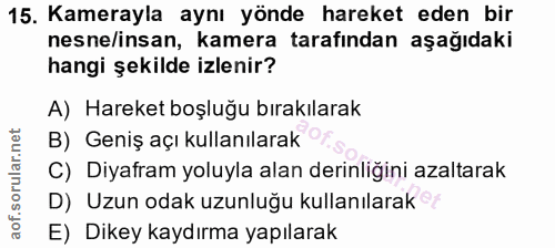 15. soru: Kamerayla aynı yönde hareket eden bir nesne/insan, kamera tarafından aşağıdaki hangi şekilde izlenir? A) Hareket boşl…