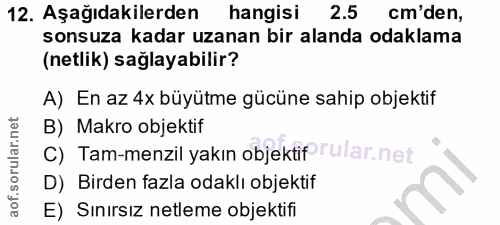 12. soru: Aşağıdakilerden hangisi 2.5 cm'den, sonsuza kadar uzanan bir alanda odaklama (netlik) saglayabilir? A) En az 4x büyüt…