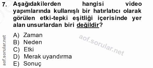 7. soru: Aşağıdakilerden hangisi video yapımlarında kullanışlı bir hatırlatıcı olarak görülen etki-tepki eşitliği içerisinde y…