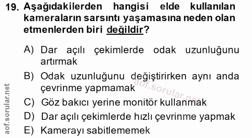 19. soru: Aşağıdakilerden hangisi elde kullanılan kameraların sarsıntı yaşamasına neden olan etmenlerden biri değildir? A) Dar…