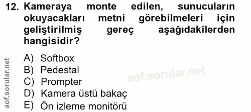 12. soru: Kameraya monte edilen, sunucuların okuyacakları metni görebilmeleri için geliştirilmiş gerec aşağıdakilerden hangisid…