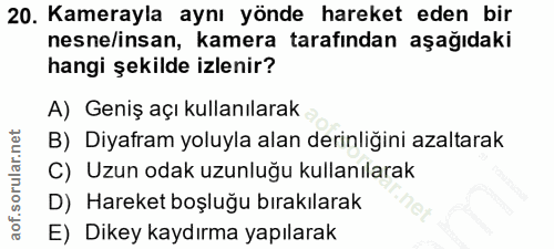 20. soru: Kamerayla aynı yönde hareket eden bir nesne/insan, kamera tarafından aşağıdaki hangi şekilde izlenir? A) Geniş açı ku…