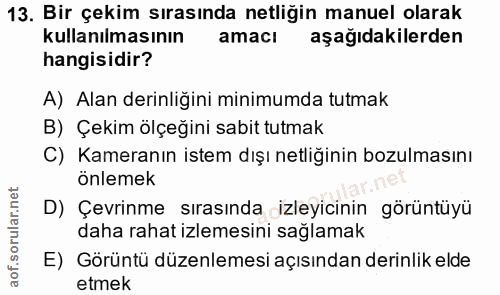 13. soru: Bir çekim sırasında netliğin manuel olarak kullanılmasının amaci aşağıdakilerden hangisidir? A) Alan derinliğini mini…