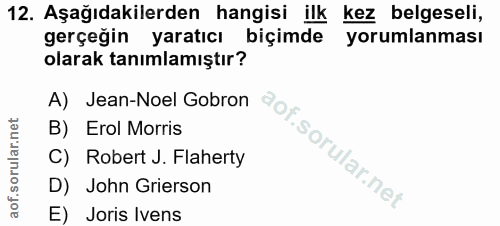 12. soru: Aşağıdakilerden hangisi ilk kez belgeseli, gerçeğin yaratıcı biçimde yorumlanması olarak tanımlamıştır? A) Jean-Noel…