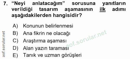 7. soru: "Neyi anlatacağım" sorusuna yanıtların verildiği tasarım aşamasının ilk adımı aşağıdakilerden hangisidir? A) Konunun…