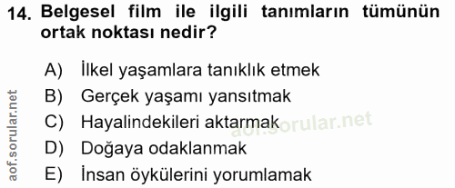 14. soru: Belgesel film ile ilgili tanımların tümünün ortak noktası nedir? A) Ilkel yaşamlara tanıklık etmek B) Gerçek yaşamı y…
