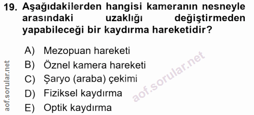19. soru: Aşağıdakilerden hangisi kameranın nesneyle arasındaki uzakliğı değiştirmeden yapabileceği bir kaydırma hareketidir? A…