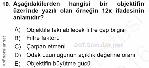 10. soru: Aşağıdakilerden hangisi bir objektifin üzerinde yazılı olan örneğin 12x ifadesinin anlamıdır? A) Objektife takılabile…