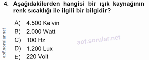 4. soru: Aşağıdakilerden hangisi bir ışık kaynağının renk sıcaklığı ile ilgili bir bilgidir? A) 4.500 Kelvin B) 2.000 Watt C)…