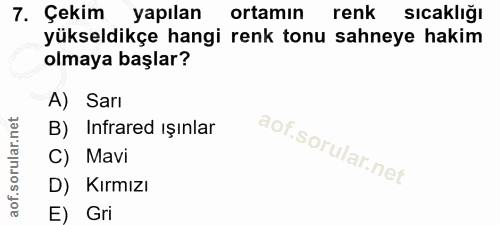 7. soru: Çekim yapılan ortamin renk sıcaklığı yükseldikçe hangi renk tonu sahneye hakim olmaya başlar? A) Sarı B) Infrared ışı…
