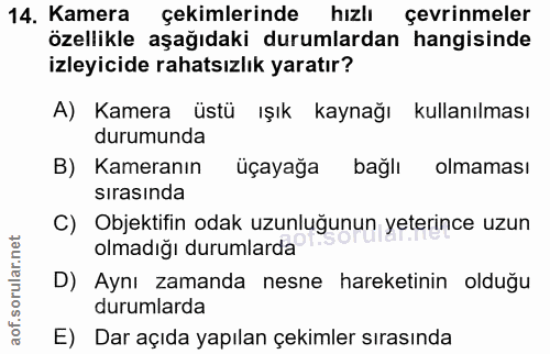 14. soru: Kamera çekimlerinde hızlı çevrinmeler özellikle aşağıdaki durumlardan hangisinde izleyicide rahatsızlık yaratır? A) K…