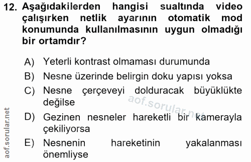 12. soru: Aşağıdakilerden hangisi sualtında video çalışırken netlik ayarının otomatik mod konumunda kullanılmasının uygun olmad…