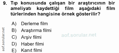 9. soru: Tıp konusunda çalışan bir araştırıcının bir ameliyatı kaydettiği film aşağıdaki film türlerinden hangisine örnek göst…