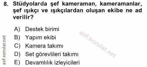 8. soru: Stüdyolarda şef kameraman, kameramanlar, şef ışıkçı ve ışıkçılardan oluşan ekibe ne ad verilir? A) Destek birimi B) Y…