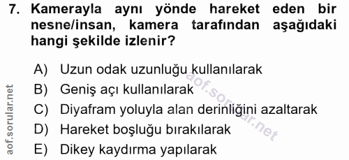 7. soru: Kamerayla aynı yönde hareket eden bir nesne/insan, kamera tarafından aşağıdaki hangi şekilde izlenir? A) Uzun odak uz…