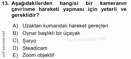 13. soru: Aşağıdakilerden hangisi bir kameranın çevrinme hareketi yapması için yeterli ve gereklidir? A) Uzaktan kumandalı hare…