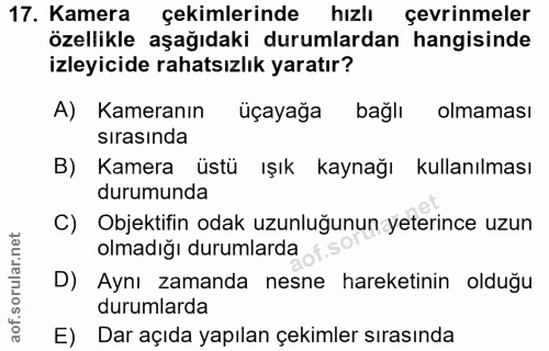 17. soru: Kamera çekimlerinde hızlı çevrinmeler özellikle aşağıdaki durumlardan hangisinde izleyicide rahatsızlık yaratır? A) K…