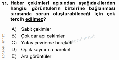 11. soru: Haber çekimleri açısından aşağıdakilerden hangisi görüntülerin birbirine bağlanması sırasında sorun oluşturabileceği…