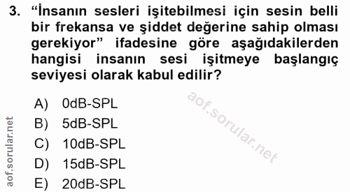 3. soru: "İnsanın sesleri işitebilmesi için sesin belli bir frekansa ve şiddet değerine sahip olması gerekiyor" ifadesine göre…