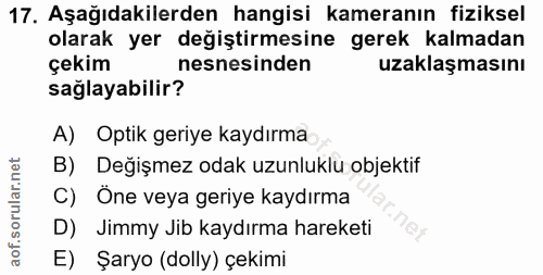 17. soru: Aşağıdakilerden hangisi kameranın fiziksel olarak yer değiştirmesine gerek kalmadan çekim nesnesinden uzaklaşmasını s…