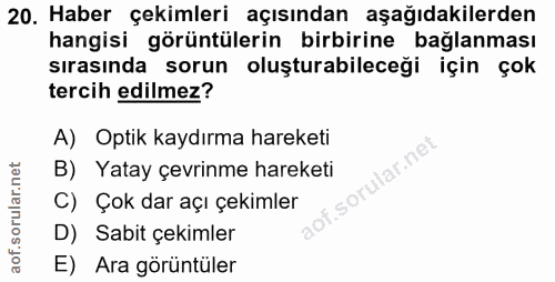 20. soru: Haber çekimleri açısından aşağıdakilerden hangisi görüntülerin birbirine bağlanması sırasında sorun oluşturabileceği…