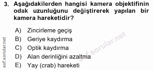 3. soru: Aşağıdakilerden hangisi kamera objektifinin odak uzunluğunu değiştirerek yapılan bir kamera hareketidir? A) Zincirlem…
