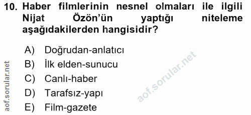 10. soru: Haber filmlerinin nesnel olmaları ile ilgili Nijat Özön'ün yaptığı niteleme aşağıdakilerden hangisidir? A) Doğrudan-a…