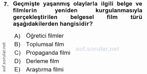 7. soru: Geçmişte yaşanmış olaylarla ilgili belge ve filmlerin yeniden kurgulanmasıyla gerçekleştirilen belgesel film türü aşa…