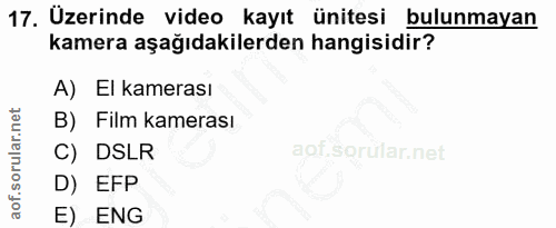 17. soru: Üzerinde video kayıt ünitesi bulunmayan kamera aşağıdakilerden hangisidir? A) El kamerası B) Film kamerası C) DSLR D)…