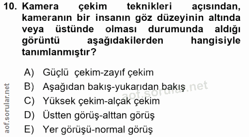 10. soru: Kamera çekim teknikleri açısından, kameranın bir insanın göz düzeyinin altında veya üstünde olması durumunda aldığı g…