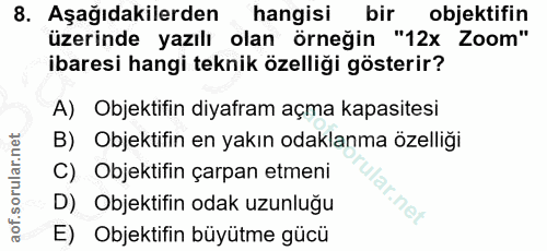 8. soru: Aşağıdakilerden hangisi bir objektifin üzerinde yazılı olan örneğin "12x Zoom" ibaresi hangi teknik özelliği gösterir…