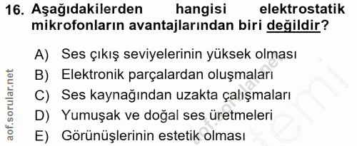 16. soru: Aşağıdakilerden hangisi elektrostatik mikrofonların avantajlarından biri değildir? A) Ses çıkış seviyelerinin yüksek…
