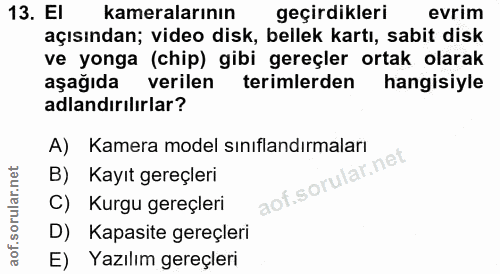 13. soru: El kameralarının geçirdikleri evrim açısından; video disk, bellek kartı, sabit disk ve yonga (chip) gibi gereçler ort…