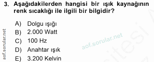 3. soru: Aşağıdakilerden hangisi bir ışık kaynağının renk sıcaklığı ile ilgili bir bilgidir? A) Dolgu ışığı B) 2.000 Watt C) 1…