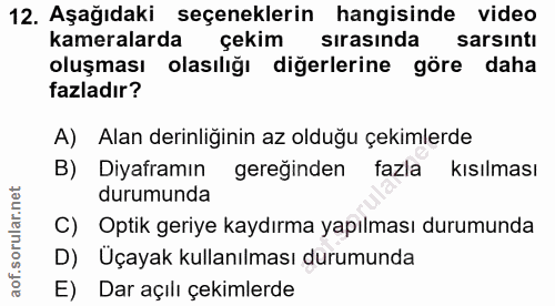 12. soru: Aşağıdaki seçeneklerin hangisinde video kameralarda çekim sırasında sarsıntı oluşması olasılığı diğerlerine göre daha…