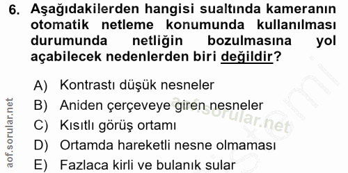 6. soru: Aşağıdakilerden hangisi sualtında kameranın otomatik netleme konumunda kullanılması durumunda netliğin bozulmasına yo…